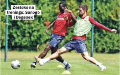  ??  ?? Žestoko na treningu: Sanogo i Degenek