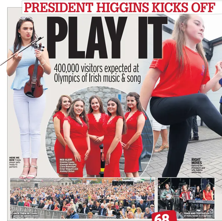  ??  ?? HERE WE BOW Fiddle player gets ready to perform PACK THEM IN Crowds gather for opening shows RED ALERT Grainne Casey, Alannah Murphy, Ciara Brannigan, Emer Maguire and Aisling Clinton RIGHT MOVES Dancing for President and wife Sabina yesterday TRAD AND TESTED One of many bands in Drogheda