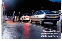  ??  ?? Chaps at dawn – aboard the historic Windermere Ferry.