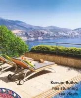  ??  ?? Korsan suites has stunning sea views