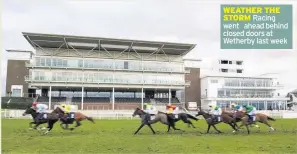  ??  ?? Racing went ahead behind closed doors at Wetherby last week