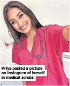  ?? ?? Priya posted a picture on Instagram of herself in medical scrubs