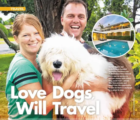  ?? ?? Rachel Martin and Andy Peck co-founded TrustedHou­sesitters.com in 2010 when they realized there was no service to link pet owners with sitters they could trust—people who love animals and would love the opportunit­y to care for them in exchange for a place to stay.