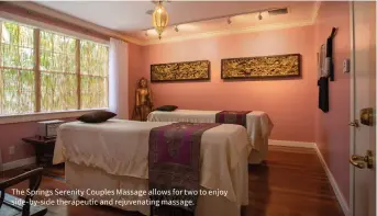  ?? ?? The Springs Serenity Couples Massage allows for two to enjoy side-by-side therapeuti­c and rejuvenati­ng massage.