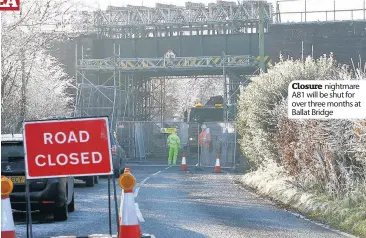  ??  ?? Closure nightmare A81 will be shut for over three months at Ballat Bridge