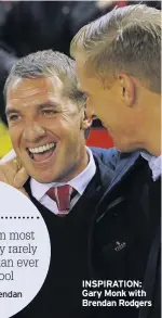  ??  ?? INSPIRATIO­N: Gary Monk with Brendan Rodgers