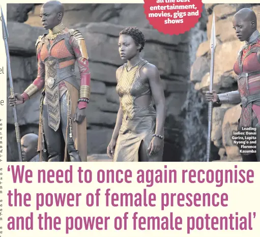  ??  ?? Leading ladies: Danai Gurira, Lupita Nyong’o and Florence Kasumba