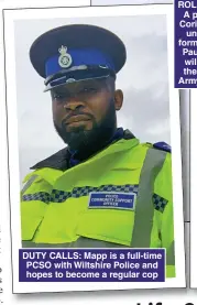  ?? ?? DUTY CALLS: Mapp is a full-time PCSO with Wiltshire Police and hopes to become a regular cop