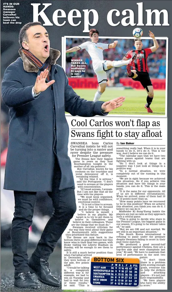  ??  ?? IT’S IN OUR HANDS: Swansea manager Carvalhal believes his team can beat the drop WINNER TAKES ALL: But Swans midfielder Ki says he is not worried