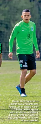  ?? FOTO JUAN ANTONIO SÁNCHEZ ?? Desde 2012 Nacional no pierde como visitante ante Águilas. En el estadio Alberto Grisales de Rionegro el saldo es de dos empates y un triunfo verde con tanto de Aldo Leao Ramírez