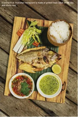  ??  ?? Esarn Grill at Thaitalian restaurant is made of grilled fresh catch of the day and sticky rice.