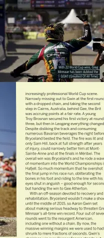  ??  ?? With 22 World Cup wins, Greg Minnaar has been dubbed the GOAT (Greatest Of All Time)