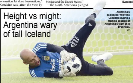  ?? AFP ?? Argentina’s goalkeeper Wilfredo Caballero during a training session of Argentina’s team at in Bronnitsy.