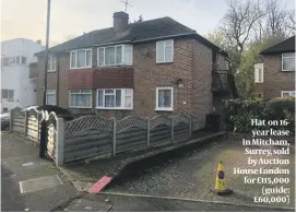  ??  ?? Flat on 16year lease in Mitcham, Surrey, sold by Auction House London for £115,000 (guide: £60,000)