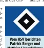  ??  ?? Vom HSV berichten Patrick Berger und Matthia Linnenbrüg er