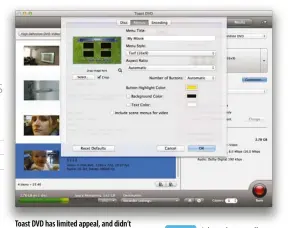  ??  ?? Toast DVD has limited appeal, and didn’t really shine during testing.