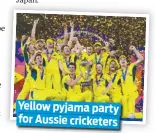  ?? ?? Yellow pyjama party for Aussie cricketers