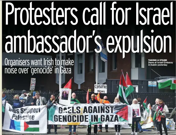  ?? ?? TAKING A STAND
Demo at Israeli Embassy in Dublin yesterday