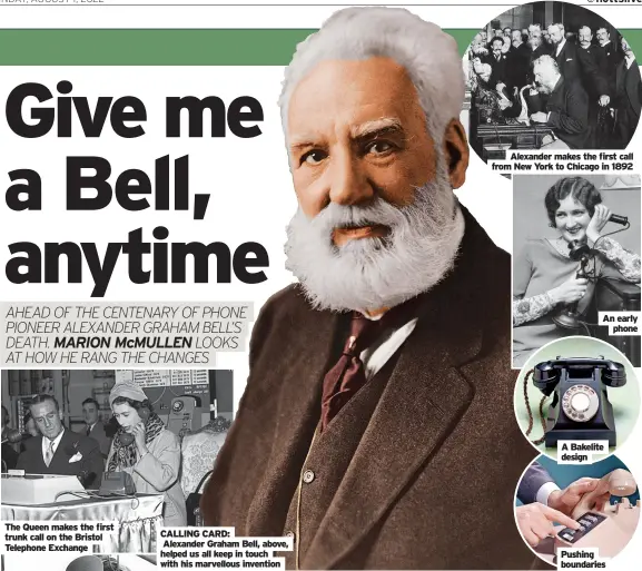  ?? With his marvellous invention ?? The Queen makes the first trunk call on the Bristol Telephone Exchange
CALLING CARD:
Alexander Graham Bell, above, helped us all keep in touch