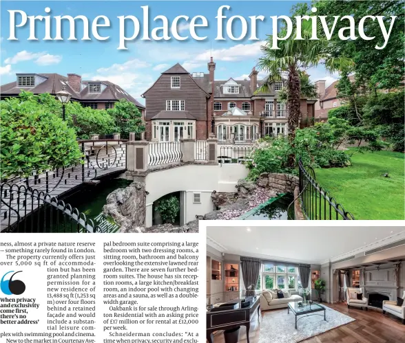  ?? ?? Oakbank, on Courtenay Avenue, £17 million to buy or £12,000 per week to rent. Agent, Arlington Residentia­l