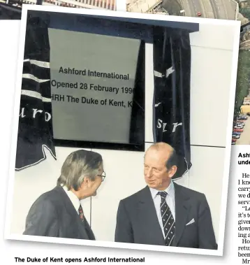  ??  ?? The Duke of Kent opens Ashford Internatio­nal