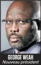  ??  ?? GEORGE WEAH Nouveau président