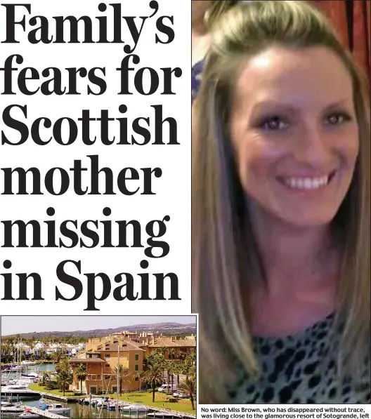  ??  ?? No word: Miss Brown, who has disappeare­d without trace, was living close to the glamorous resort of Sotogrande, left