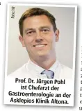  ?? f r : h t o F o ?? Prof. Dr. Jürgen Pohl ist Chefarzt der Gastroente­rologie an der Asklepios Klinik Altona.
