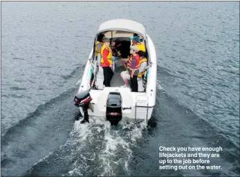  ??  ?? Check you have enough lifejacket­s and they are up to the job before setting out on the water.