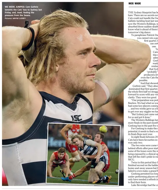  ?? Pictures: WAYNE LUDBEY ?? WE WERE JUMPED: Cam Guthrie laments the Cats’ loss to Sydney last Friday, and, inset, feeling the pressure from the Swans.