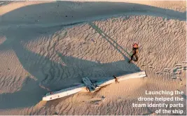  ??  ?? Launching the drone helped the team identify parts of the ship