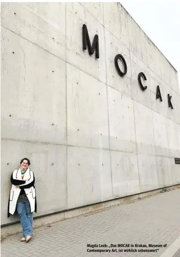  ??  ?? Magda Leeb: „Das MOCAK in Krakau, Museum of Contempora­ry Art, ist wirklich sehenswert“