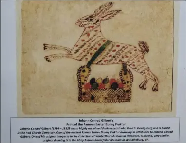  ?? DAVID MCKEOWN — REPUBLICAN-HERALD ?? Fraktur artist Johann Conrad Gilbert’s pen-and-ink drawings depicting the Easter rabbit from the late 1700s and early 1800s are considered forerunner­s to the Easter Bunny. A copy of one of his drawings is at the Orwigsburg Historical Society & Museum.