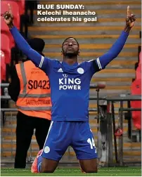  ??  ?? BLUE SUNDAY: Kelechi Iheanacho celebrates his goal