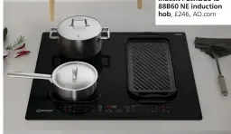  ??  ?? Update the hob to something more energy-efficient with a sleek new induction model. This design has automatic functions and a Dual Zone that connects two zones to create an extra-large space for big pans
Indesit Push&Go IB 88B60 NE induction hob, £246, AO.com