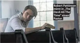  ??  ?? Robert Pattinson mimt in „The Devil All The Time“einen Pastor.