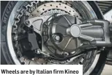  ??  ?? Wheels are by Italian firm Kineo