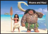  ??  ?? Moana and Maui