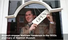  ??  ?? Museum engager Matthew Henderson in the 1900s pharmacy at Beamish Museum