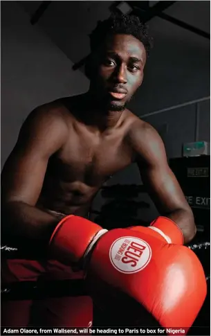  ?? ?? Adam Olaore, from Wallsend, will be heading to Paris to box for Nigeria