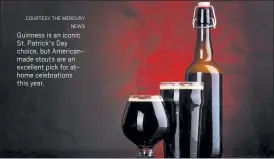  ?? COURTESY THE MERCURY
NEWS ?? Guinness is an iconic St. Patrick's Day choice, but Americanma­de stouts are an excellent pick for athome celebratio­ns this year.