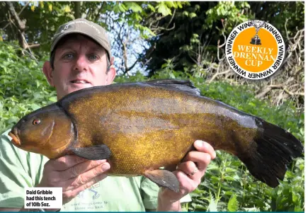  ??  ?? Daid Gribble had this tench of 10lb 5oz.