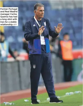  ??  ?? Former Portugal and Real Madrid manager Carlos Queiroz has had a long stint with Iran for a stable relationsh­ip