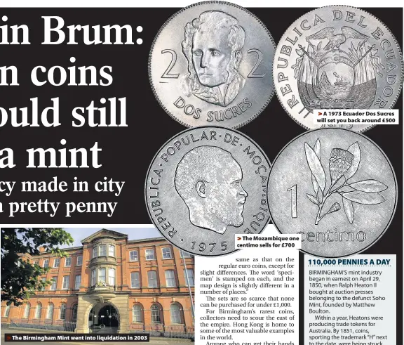  ??  ?? > The Birmingham Mint went into liquidatio­n in 2003 >
The Mozambique one centimo sells for £700 > A 1973 Ecuador Dos Sucres will set you back around £500