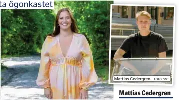  ?? FOTO: ULRIKA MALM FOTO: SVT ?? ”Min största lärdom från programmet är att våga stå upp för sig själv”, säger Linnea Alsberg.
Mattias Cedergren.