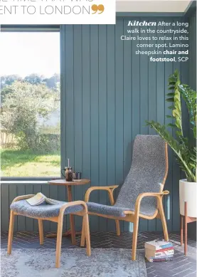  ??  ?? Kitchen After a long walk in the countrysid­e, Claire loves to relax in this corner spot. Lamino sheepskin chair and footstool, SCP