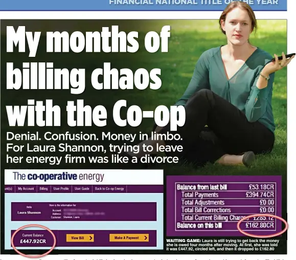  ??  ?? WAITING GAME: Laura is still trying to get back the money she is owed four months after moving. At first, she was told it was £447.92, circled left, and then it dropped to £162.80