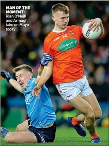  ?? ?? MAN OF THE
MOMENT: Rian O’Neill and Armagh take on Mayo today