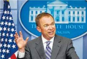  ?? THE ASSOCIATED PRESS ?? Budget Director Mick Mulvaney speaks Monday to reporters during a daily press briefing at the White House in Washington on Monday.