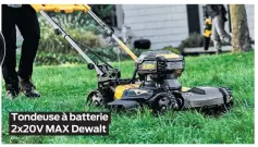  ??  ?? Tondeuse à batterie 2x20V MAX Dewalt